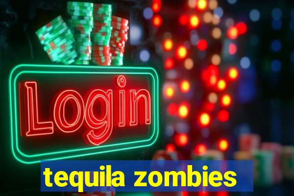 tequila zombies